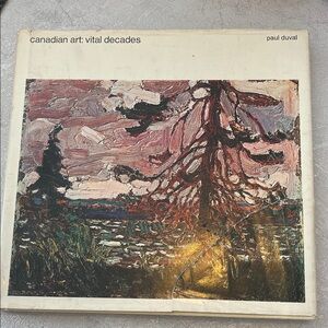 Canadian Art: Vital Decades by Paul Duval